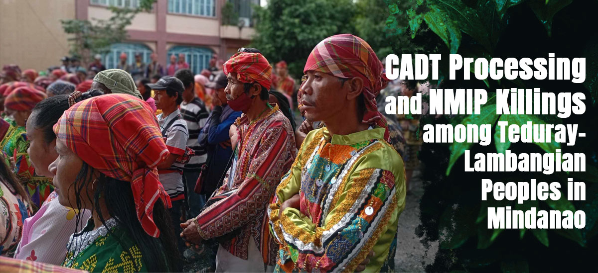 CADT Processing and NMIP Killings among Teduray-Lambangian Peoples in Mindanao