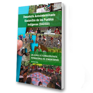 Desarrollo Autodeterminado Sostenible de los Pueblos Indígenas (DADSSI): Un Curso de Formación para Formadores/as Comunitarios